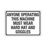 Anyone Operating This Machine Must Wear Hard Hat/Goggles Sign